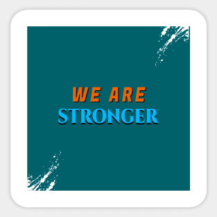 WE ARE STRONGER Sticker